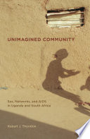 Unimagined community : sex, networks, and AIDS in Uganda and South Africa.