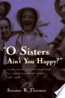 O sisters ain't you happy? : gender, family, and community among the Harvard and Shirley Shakers