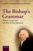 The bishop's grammar : Robert Lowth and the rise of prescriptivism in English