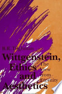 Wittgenstein, ethics, and aesthetics : the view from eternity