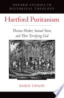 Hartford Puritanism : Thomas Hooker, Samuel Stone, and their terrifying God