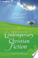 Encyclopedia of contemporary Christian fiction : from C.S. Lewis to Left behind