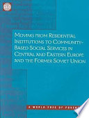 Moving from Residential Institutions to Community-Based Social Services in Central and Eastern Europe and the Former Soviet Union.