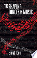 The shaping forces in music : an inquiry into the nature of harmony, melody, counterpoint, form