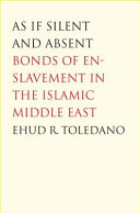 As if silent and absent : bonds of enslavement in the Islamic Middle East