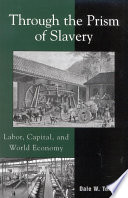 Through the prism of slavery : labor, capital, and world economy