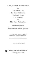 The polite marriage; also The didactic lyre, The Bristol milkwoman, The Scotch parents, Clio in motley, and Mary Hays, philosophess: eighteenth-century essays.