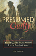 Presumed guilty : how the Jews got blamed for the death of Jesus