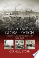 The challenges of globalization : economy and politics in Germany, 1860-1914