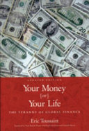Your money [or] your life : the tyranny of global finance