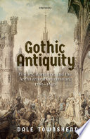 Gothic antiquity : history, romance, and the architectural imagination, 1760-1840