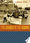 The church in the barrio : Mexican American ethno-Catholicism in Houston