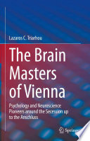 The brain masters of Vienna : psychology and neuroscience pioneers around the Secession up to the Anschluss