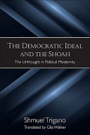 The democratic ideal and the Shoah : the unthought in political modernity