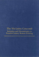 The Via Latina catacomb : imitation and discontinuity in fourth-century Roman painting