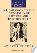 A Companion to the Philosophy of History and Historiography.