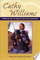 Cathy Williams : from slave to female Buffalo Soldier