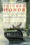 Injured honor : the Chesapeake-Leopard Affair, June 22, 1807