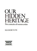 Our hidden heritage: five centuries of women artists.