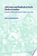 Libertines and radicals in early modern London : sexuality, politics, and literary culture, 1630-1685