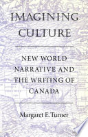 Imagining culture : new world narrative and the writing of Canada