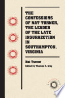 Confessions of Nat Turner, the Leader of the Late Insurrection in Southampton, Virginia : Together with a Preamble, to the Coloured Citizens of the World, but in Particular, and Very Expressly, to Those of the United States of America.