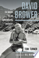 David Brower : the making of the environmental movement