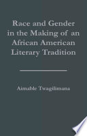 Race and Gender in the Making of an African American Literary Tradition.