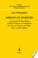 Simson on Porisms An Annotated Translation of Robert Simson's Posthumous Treatise on Porisms and Other Items on this Subject