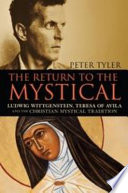The return to the mystical : Ludwig Wittgenstein, Teresa of Avila and the Christian mystical tradition