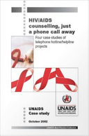 HIV/AIDS Counselling, Just a Phone Call Away : Four Case Studies of Telephone Hotline/Helpline Projects.