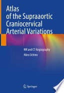 Atlas of the supraaortic craniocervical arterial variations : MR and CT angiography