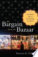The bargain from the bazaar : a family's day of reckoning in Lahore