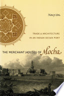 The merchant houses of Mocha : trade and architecture in an Indian Ocean port