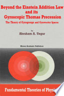 Beyond the Einstein addition law and its gyroscopic Thomas precession : the theory of gyrogroups and gyrovector spaces