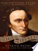 Lion of liberty : Patrick Henry and the call to a new nation