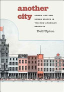 Another city : urban life and urban spaces in the new American republic