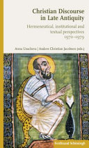 Christian Discourse in Late Antiquity Hermeneutical, Institutional and Textual Perspectives.