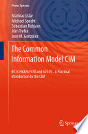 The Common Information Model CIM IEC 61968/61970 and 62325 - A practical introduction to the CIM