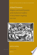 A real presence : religious and social dynamics of the Eucharistic conflicts in early modern Augsburg, 1520-1530