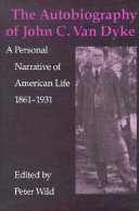 The autobiography of John C. Van Dyke : a personal narrative of American life, 1861-1931