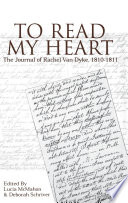 To read my heart : the journal of Rachel Van Dyke, 1810-1811
