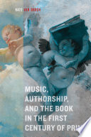 Music, Authorship, and the Book in the First Century of Print.