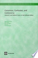 Consensus, Confusion, and Controversy : Selected Land Reform Issues in Sub-Saharan Africa.
