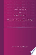 Theology of ministry : a Reformed contribution to an ecumenical dialogue