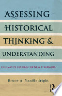 Assessing Historical Thinking and Understanding : Innovative Designs for New Standards.