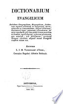 Dictionarium evangelicum : exhibens geographiam, biographiam, Judaeorum regimen politicum ac religiosum, mores, opiniones ac consuetudines ... quidquid deinque claritatis aliquid textui evangelii conferre visum est