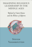 Imagining religious leadership in the Middle Ages : Richard of Saint-Vanne and the politics of reform