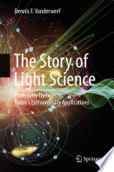 The Story of Light Science From Early Theories to Today's Extraordinary Applications