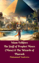 Islam folklore : the staff of prophet Moses (Musa) & the wizards of pharaoh